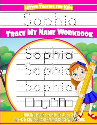 Sophia Letter Tracing for Kids Trace my Name Workbook: Tracing Books for Kids ages 3 - 5 Pre-K & Kindergarten Practice Workbook by Garcia, Elise