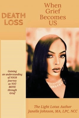 When Grief Becomes US: Death Loss by Johnson, Janelle