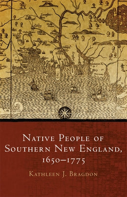 Native People of Southern New England, 1650-1775: Volume 259 by Bragdon, Kathleen J.
