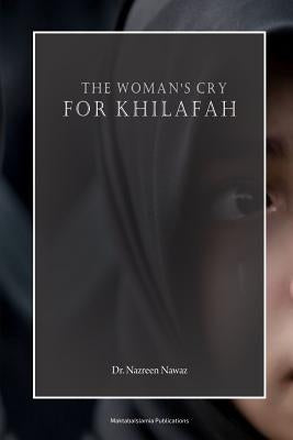 The Woman's Cry for Khilafah by Nawaz, Nazreen