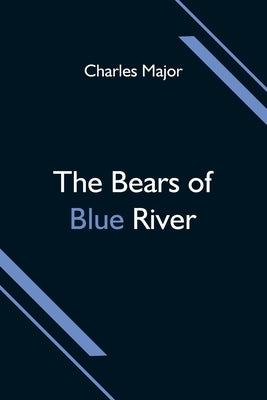 The Bears of Blue River by Major, Charles