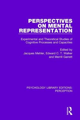 Perspectives on Mental Representation: Experimental and Theoretical Studies of Cognitive Processes and Capacities by Mehler, Jacques