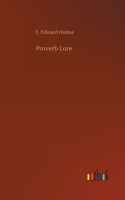 Proverb Lore by Hulme, F. Edward