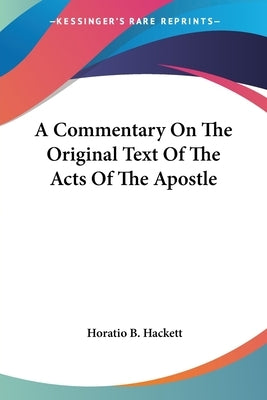 A Commentary On The Original Text Of The Acts Of The Apostle by Hackett, Horatio Balch