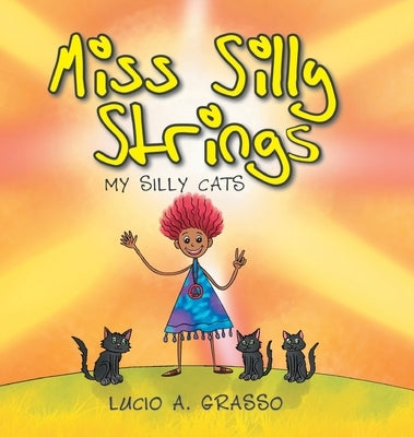 Miss Silly Strings: My Silly Cats by A. Grasso, Lucio