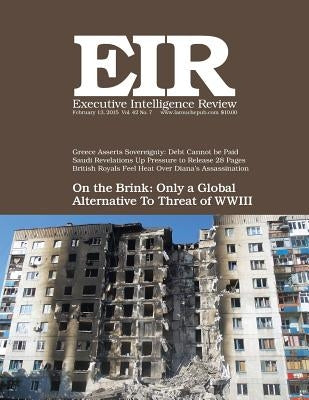 Executive Intelligence Review; Volume 42, Issue 7: Published February 13, 2015 by Larouche Jr, Lyndon H.