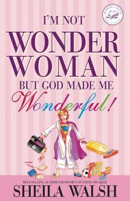 I'm Not Wonder Woman: But God Made Me Wonderful! by Walsh, Sheila