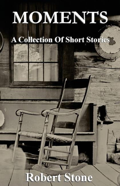 Moments: Short Stories by Stone, Robert