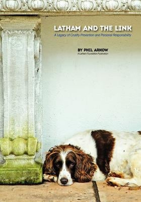 Latham and The Link: A Legacy of Cruelty Prevention and Personal Responsibility by Arkow, Phil