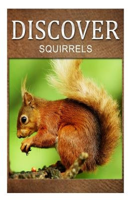 Squirrel - Discover: Early reader's wildlife photography book by Press, Discover