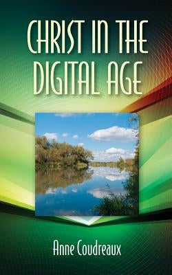 Christ in the Digital Age by Coudreaux, Anne