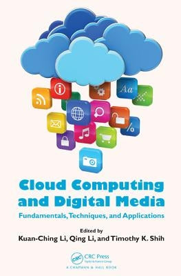 Cloud Computing and Digital Media: Fundamentals, Techniques, and Applications by Li, Kuan-Ching
