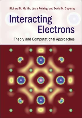 Interacting Electrons: Theory and Computational Approaches by Martin, Richard M.