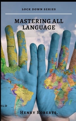 Mastering all languages: Unorthodox secrets to learning a foreign language by Roberts, Henry