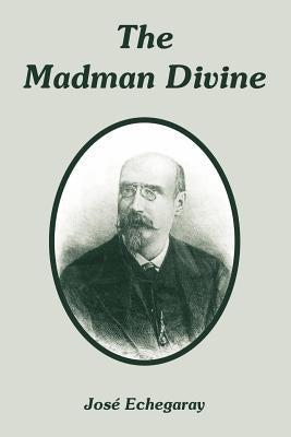The Madman Divine by Echegaray, Jose