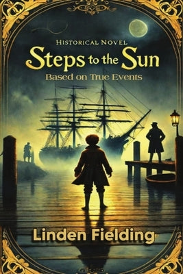 Steps To The Sun: Historical Novel Based on True Events: A Historical Novel Based on True Events by Fielding, Linden