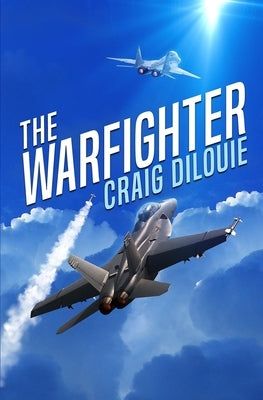 The Warfighter: A Novel of the Second Korean War by Dilouie, Craig