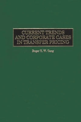 Current Trends and Corporate Cases in Transfer Pricing by Tang, Roger Y. W.