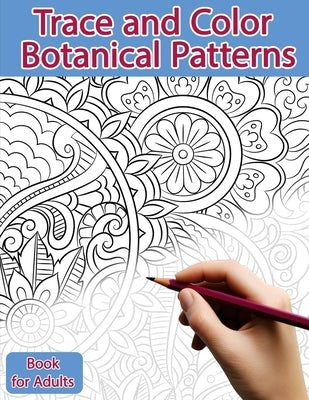 Trace and Color Book for Adults: Botanical Patterns: Ink Tracing, Coloring and Activity book by Polissou, Sonia