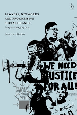 Lawyers, Networks and Progressive Social Change: Lawyers Changing Lives by Kinghan, Jacqueline