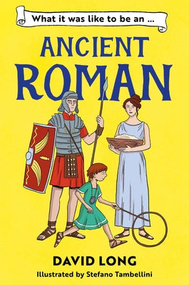 What It Was Like to Be an Ancient Roman by Tambellini, Stefano
