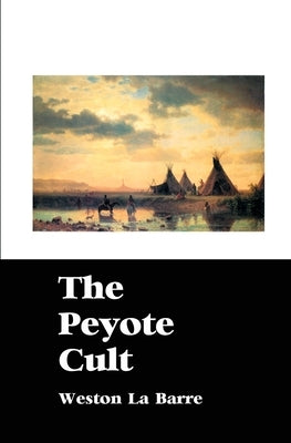 The Peyote Cult by La Barre, Weston