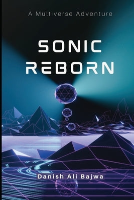Sonic Reborn: A Multiverse Adventure by Bajwa, Danish Ali