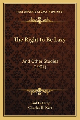 The Right to Be Lazy: And Other Studies (1907) by LaFarge, Paul