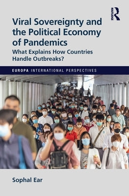 Viral Sovereignty and the Political Economy of Pandemics: What Explains How Countries Handle Outbreaks? by Ear, Sophal