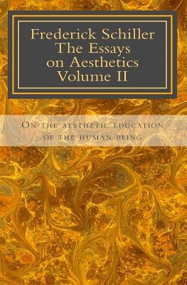 Frederick Schiller The essays on Aesthetics Volume II: The essays on Aesthetics by Rakotolahy, J. Marc
