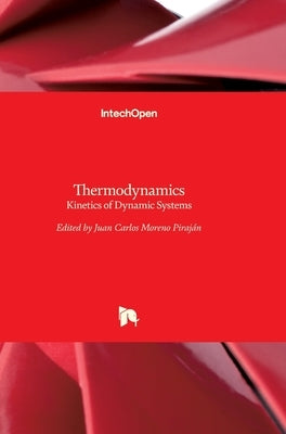 Thermodynamics: Kinetics of Dynamic Systems by Moreno Piraján, Juan Carlos