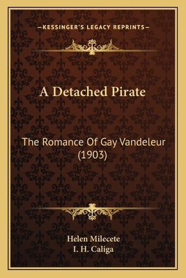 A Detached Pirate: The Romance Of Gay Vandeleur (1903) by Milecete, Helen