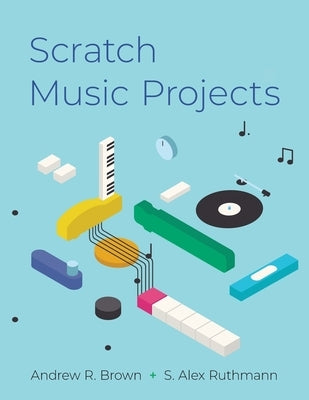 Scratch Music Projects by Brown, Andrew R.