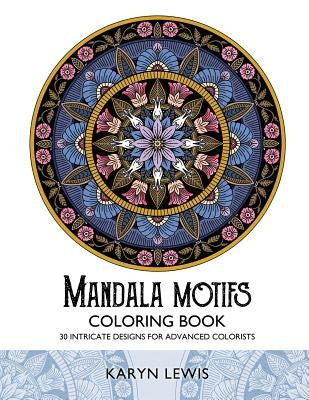 Mandala Motifs Coloring Book: 30 Intricate Designs for Advanced Colorists by Lewis, Karyn