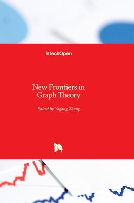New Frontiers in Graph Theory by Zhang, Yagang