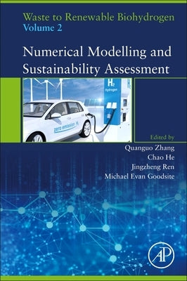 Waste to Renewable Biohydrogen, Volume 2: Numerical Modelling and Sustainability Assessment by Zhang, Quanguo