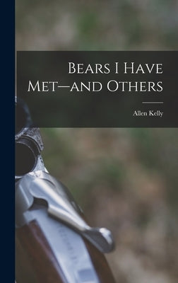 Bears I Have Met--and Others by Kelly, Allen