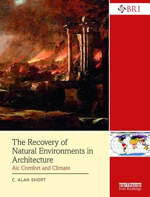 The Recovery of Natural Environments in Architecture: Air, Comfort and Climate by Short, C. Alan