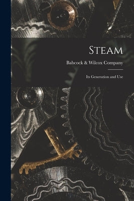 Steam: Its Generation and Use by Babcock & Wilcox Company