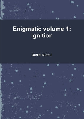 Enigmatic volume 1: Ignition by Nuttall, Daniel