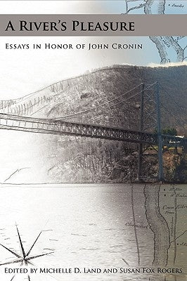 A River's Pleasure: Essays in Honor of John Cronin by Land, Michelle D.