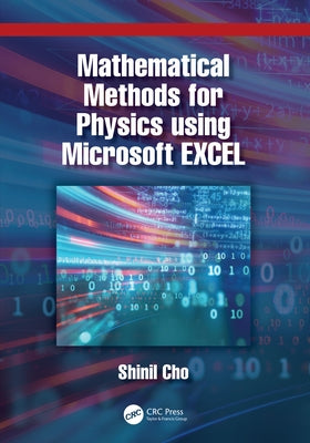 Mathematical Methods for Physics using Microsoft EXCEL by Cho, Shinil