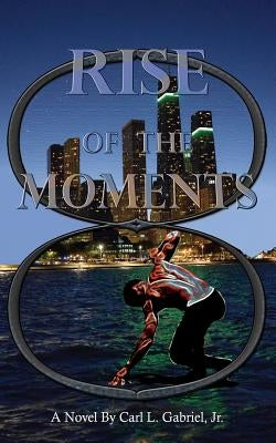 Rise of the Moments by Gabriel, Carl L., Jr.