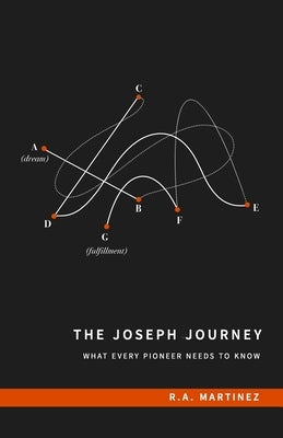 The Joseph Journey: What Every Pioneer Needs to Know by Martinez, R. A.