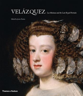Velázquez: Las Meninas and the Late Royal Portraits by Portús, Javier