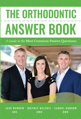 The Orthodontic Answer Book: A Guide to the Most Common Patient Questions by Burrow, Jack