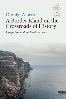 A Border Island on the Crossroads of History: Lampedusa and the Mediterranean by Albera, Dionigi