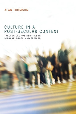 Culture in a Post-Secular Context by Thomson, Alan
