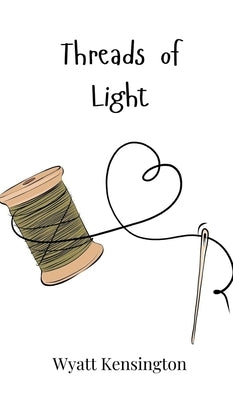 Threads of Light by Kensington, Wyatt