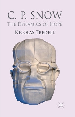 C.P. Snow: The Dynamics of Hope by Tredell, N.